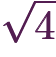 \sqrt{4}